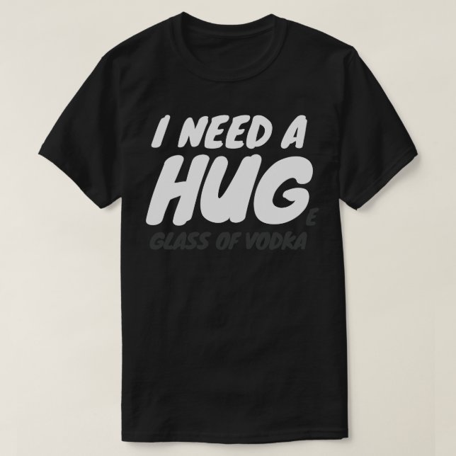 I Need A Huge Glass Of Vodka T-Shirt (Design Front)
