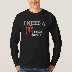 I Need A Huge Glass Of Whiskey T Shirt Funny Bar