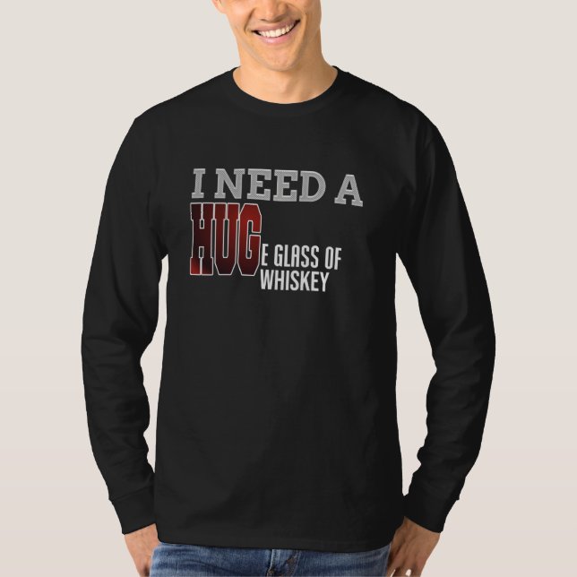 I Need A Huge Glass Of Whiskey T Shirt Funny Bar (Front)