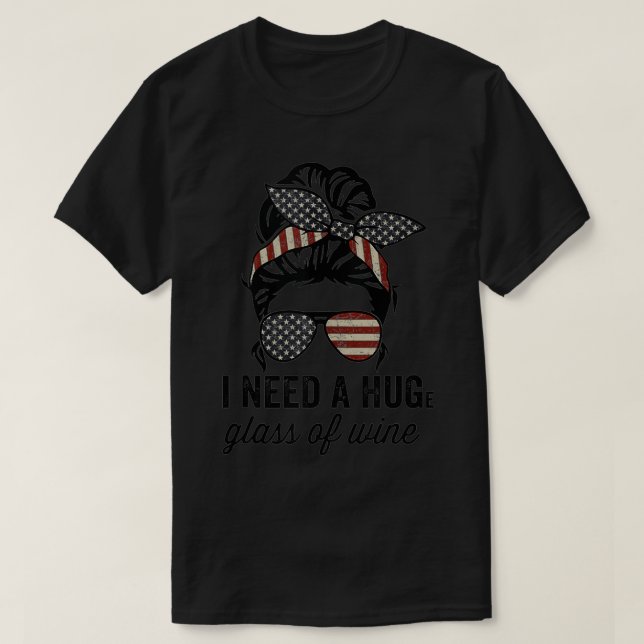 I Need A Huge Glass Of Wine  USA Funny Womens Wine T-Shirt (Design Front)
