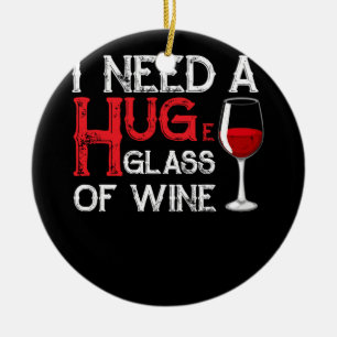 I Need a HUGe Glass of Wine Wine Humour Ceramic Tree Decoration