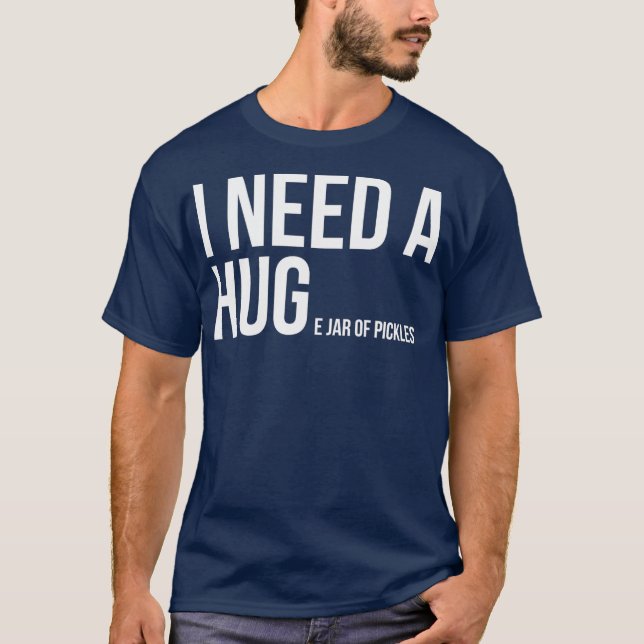 I Need A Huge Jar Of Pickles Funny Pickle Lover T-Shirt (Front)