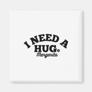 I Need A Huge Margarita Funny Cinco De Mayo Magnet