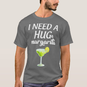 i need a huge margarita T-Shirt