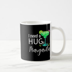 I Need A Huge Margarita Tail Drink Cinco De Mayo W Coffee Mug
