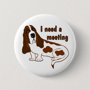 I Need A Meeting Funny Quote And Sad Dog 6 Cm Round Badge