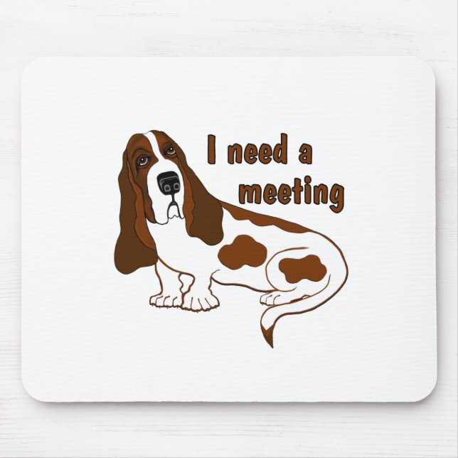 I Need A Meeting Funny Quote And Sad Dog Mouse Pad (Front)