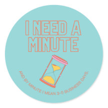 I need a minute!