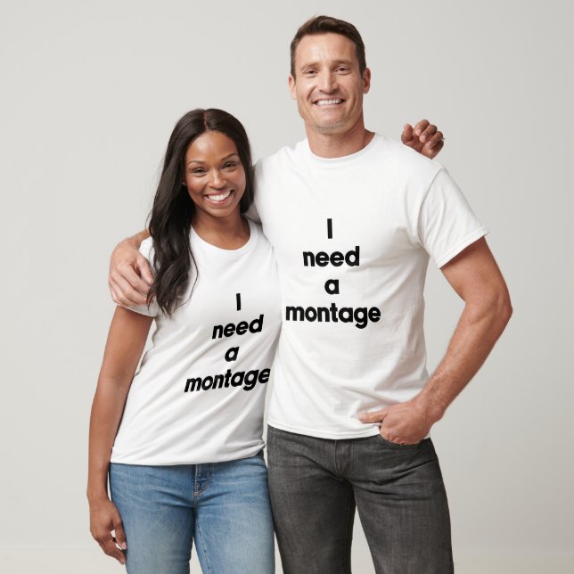 I need a montage T-Shirt (Unisex)