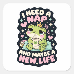 I need a nap and maybe a new life frog humor square sticker