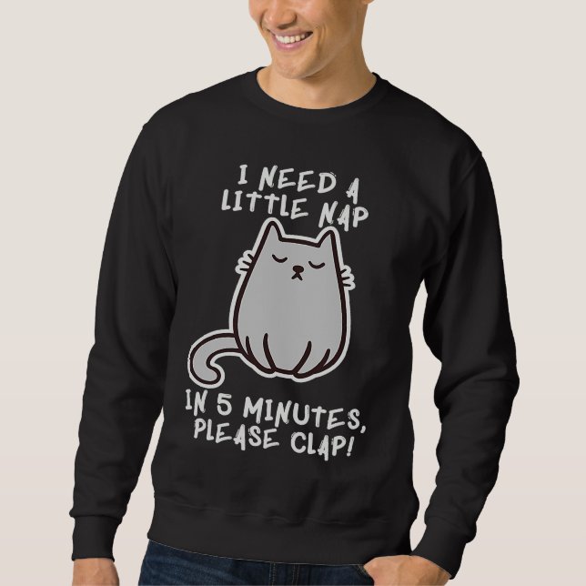 I Need A Nap Cat Asleep Sleeping Sleepy Kitten Pow Sweatshirt (Front)