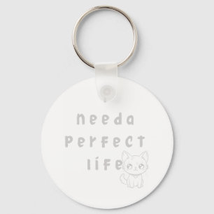 "I Need a Perfect Life – Cute Cat & Whimsical Quot Key Ring