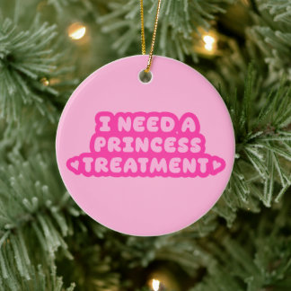 I Need A Princess Treatment Ceramic Tree Decoration
