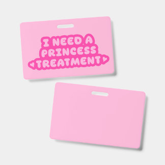I Need A Princess Treatment ID Badge