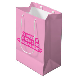 I Need A Princess Treatment Medium Gift Bag