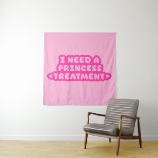 I Need A Princess Treatment Tapestry