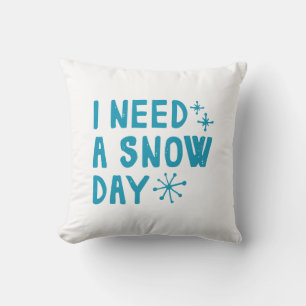 I Need A Snow Day Cushion