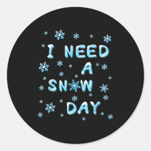 I Need A Snow Day - Funny Aquatic Letters Snow Day Classic Round Sticker
