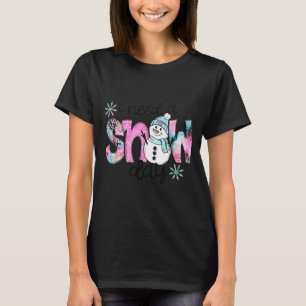 I Need A Snow Day T-Shirt