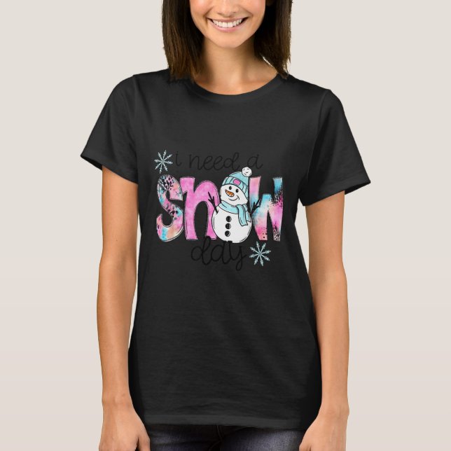 I Need A Snow Day T-Shirt (Front)