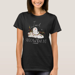 I Need a Snow Day Tired Teacher Teacher Snowman Me T-Shirt