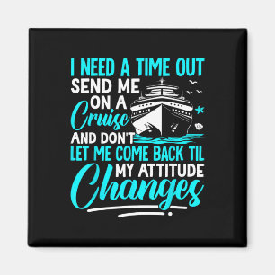 I Need A Time Out Send Me On A Cruise Magnet