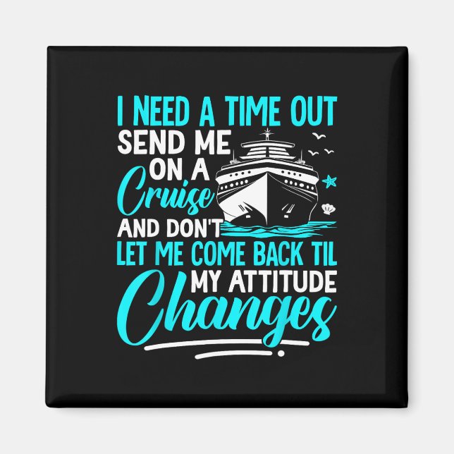 I Need A Time Out Send Me On A Cruise  Magnet (Front)
