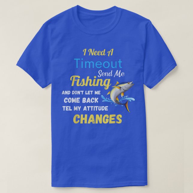 I Need A Timeout Send Me Fishing Funny Fishermen C T-Shirt (Design Front)