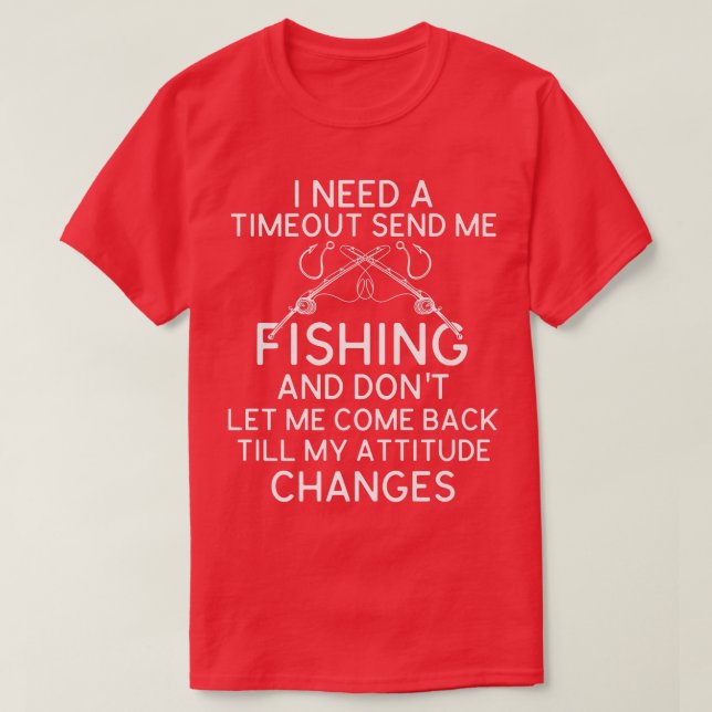 I Need A Timeout Send Me Fishing Funny Fishing Jok T-Shirt (Design Front)