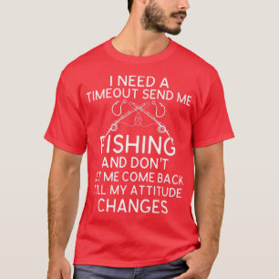 I Need A Timeout Send Me Fishing Funny Fishing Jok T-Shirt