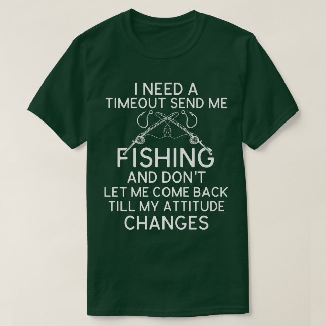 I Need A Timeout Send Me Fishing Funny Fishing Jok T-Shirt (Design Front)