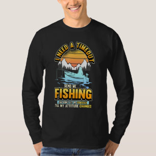 I Need A Timeout Send Me Fishing Hilarious Fisherm T-Shirt