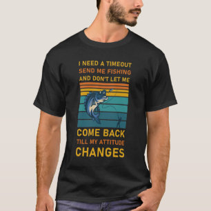 I Need A Timeout Send Me Fishing T-Shirt
