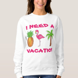 I Need A Vacation Flamingo Pineapple Palm Tree Sweatshirt