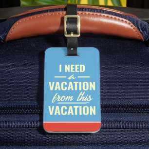 I Need a Vacation from This Vacation Funny Trendy Luggage Tag