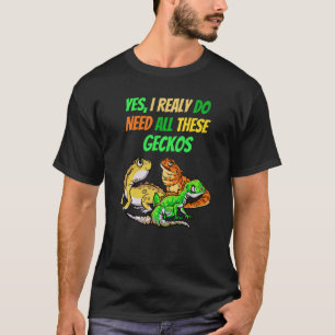 I Need All Geckos Reptile Dragon  Pet Viper T-Shirt