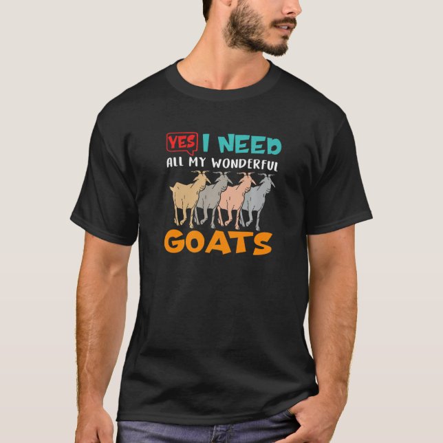 I Need All My Wonderful Goats Breeder Farmer T-Shirt (Front)