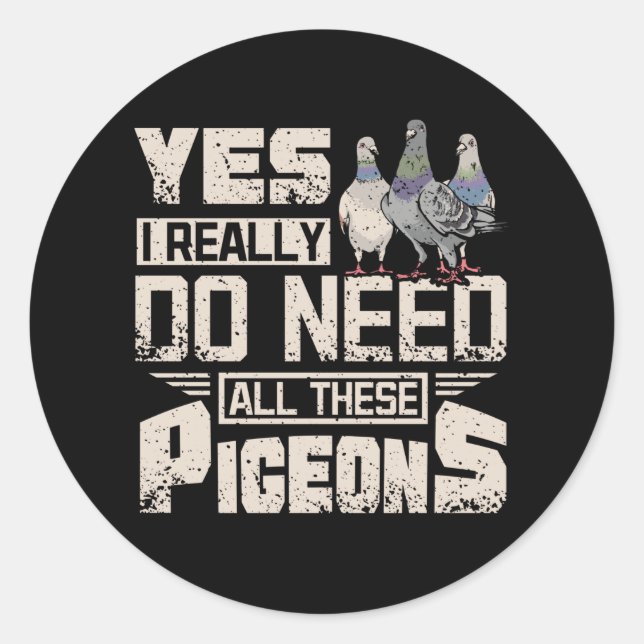I Need All Racing Pigeons Classic Round Sticker (Front)