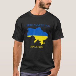 I Need Ammunition Not A Ride 3 T-Shirt