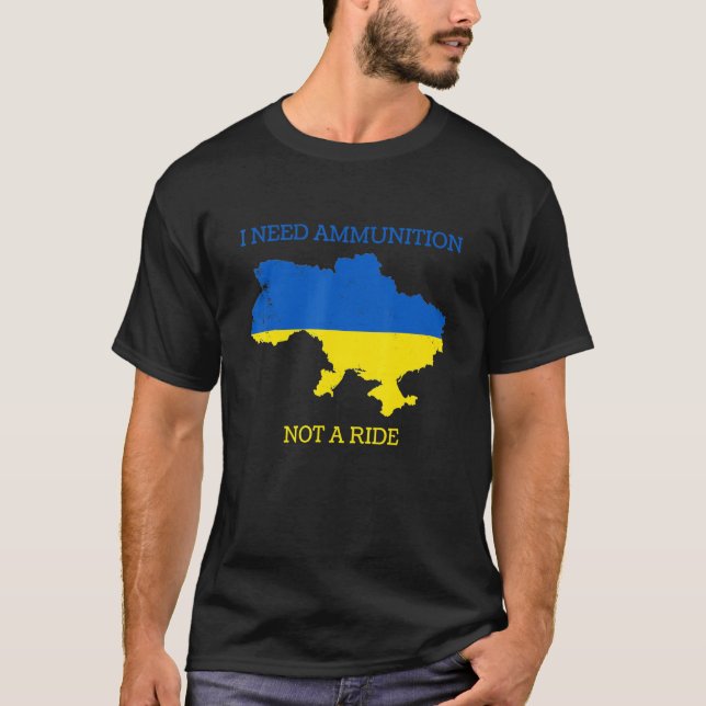 I Need Ammunition Not A Ride 3 T-Shirt (Front)