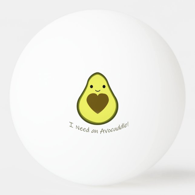 I Need an Avocuddle Cute Kawaii Avocado Ping Pong Ball (Front)