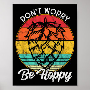 I Need An Ipa Beer Quote Be Hoppy, Don't Worry Cra Poster