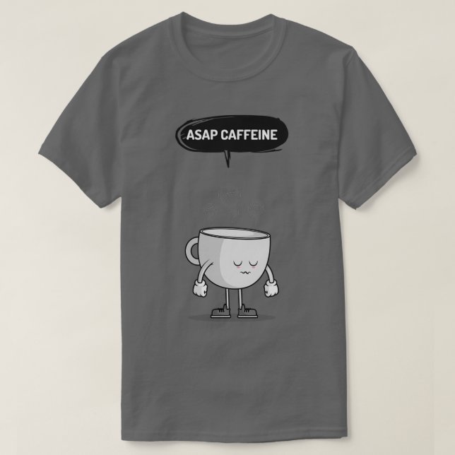 I Need ASAP Caffeine T-Shirt (Design Front)
