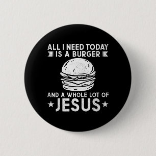 I Need Burgers And A Lot Of Jesus Christ Bbq 6 Cm Round Badge
