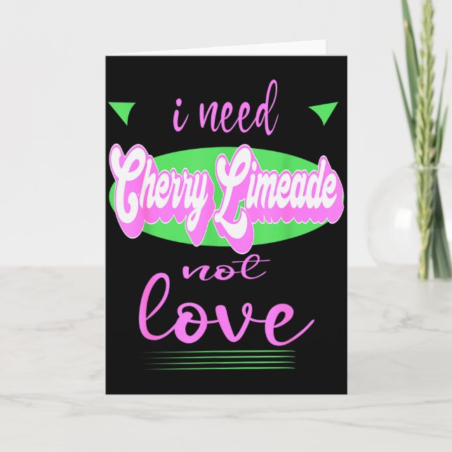 I Need Cherry Limeade Not Love Funny Anti Valentin Card (Front)