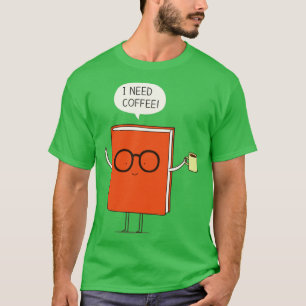 I need coffee 1 T-Shirt