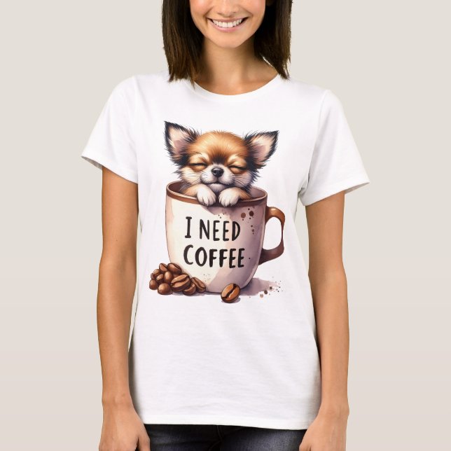 I NEED COFFEE AND A CHIHUAHUA DOG T-Shirt (Front)