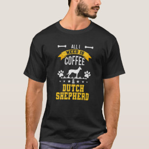 I Need Coffee And Dutch Shepherd Dog Lover T-Shirt