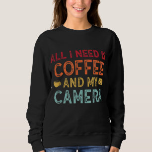 I Need Coffee And My Camera Photography Fanatics Sweatshirt