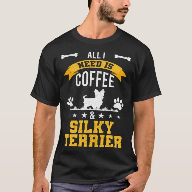 I Need Coffee and Silky Terrier Dog T-Shirt (Front)